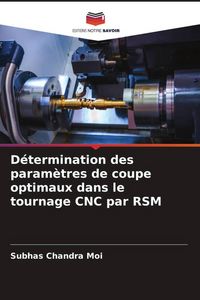 Produktbild: D&eacute;termination des param&egrave;tres de coupe optimaux dans le tournage CNC par RSM