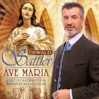 Ave Maria-Die Schönsten Marienlieder von Oswald Sattler