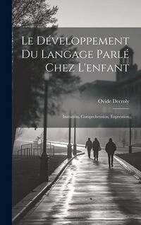 Produktbild: Le d&eacute;veloppement du langage parl&eacute; chez l'enfant: Imitation, comprehension, expression