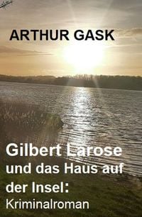 Produktbild: Gilbert Larose und das Haus auf der Insel: Kriminalroman