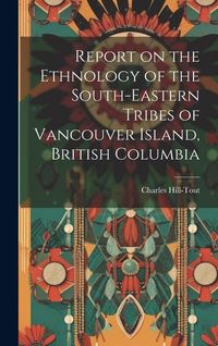 Produktbild: Report on the Ethnology of the South-eastern Tribes of Vancouver Island, British Columbia