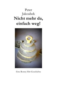 Produktbild: Eine Ronny Hirt Geschichte / Nicht mehr da, einfach weg! - Eine Ronny Hirt Geschichte