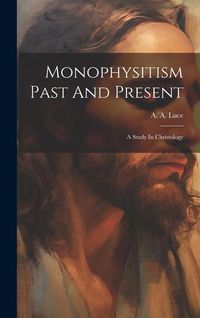 Produktbild: Monophysitism Past And Present: A Study In Christology