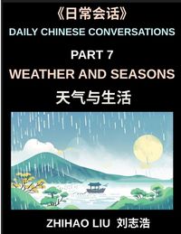 Produktbild: Daily Chinese Conversations (Part 7)- Weather and Seasons, Practical Chinese for Discussing Weather, Seasons, Climate and Daily Life in Chinese, A Complete Conversation Guide