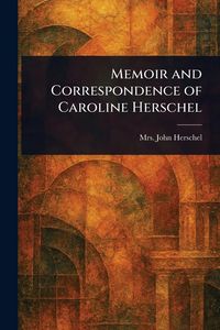 Produktbild: Memoir and Correspondence of Caroline Herschel