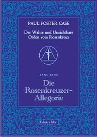 Produktbild: Der Wahre und Unsichtbare Orden vom Rosenkreuz / Die Rosenkreuzer-Allegorie