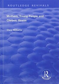 Produktbild: Williams, C: Mothers, Young People and Chronic Illness