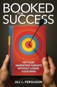 Produktbild: Booked for Success: Hit Your Marketing Targets Without Losing Your Mind