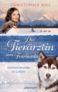 Bild vom Artikel Die Tierärztin von Fairbanks - Schlittenhunde in Gefahr (Die Tierärztin von Fairbanks, Bd. 2) vom Autor Christopher Ross