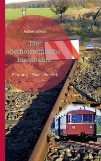Produktbild: Die Ostholsteinische Eisenbahn Neum&uuml;nster-Ascheberg-Neustadt & Kiel-Ascheberg