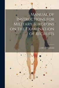 Produktbild: Manual of Instructions for Military Surgeons on the Examination of Recruits