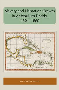 Produktbild: Slavery and Plantation Growth in Antebellum Florida 1821-1860