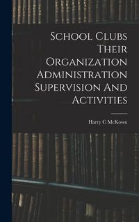 Produktbild: School Clubs Their Organization Administration Supervision And Activities