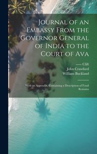Produktbild: Journal of an Embassy From the Governor General of India to the Court of Ava: With an Appendix, Containing a Description of Fossil Remains