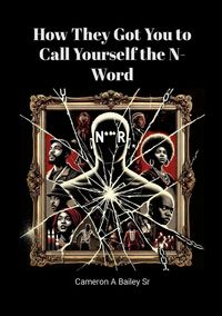 Produktbild: How They Got You to Call Yourself the N-Word