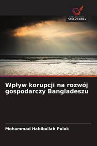 Produktbild: Wp&iquest;yw korupcji na rozw&oacute;j gospodarczy Bangladeszu