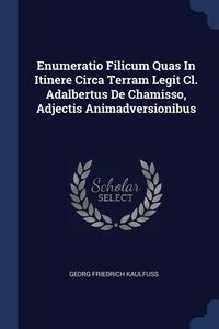 Produktbild: Enumeratio Filicum Quas In Itinere Circa Terram Legit Cl. Adalbertus De Chamisso, Adjectis Animadversionibus