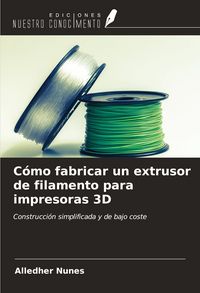 Produktbild: C&oacute;mo fabricar un extrusor de filamento para impresoras 3D