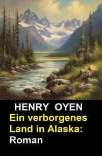 Produktbild: Ein verborgenes Land in Alaska: Roman