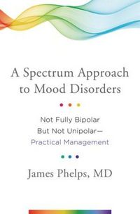 Produktbild: A Spectrum Approach to Mood Disorders: Not Fully Bipolar But Not Unipolar--Practical Management