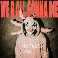 Produktbild: We R All Gonna Die