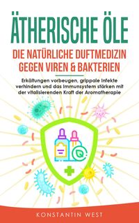 Bild vom Artikel Ätherische Öle - Die natürliche Duftmedizin gegen Viren & Bakterien vom Autor Konstantin West