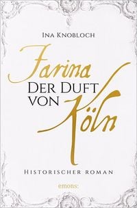 Produktbild: Farina - Der Duft von K&ouml;ln. Die gro&szlig;e K&ouml;lner Parf&uuml;m-Saga: Der Siegeszug