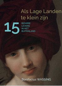 Produktbild: Als Lage Landen te klein zijn, 15 Bizarre Levens in het Buitenland