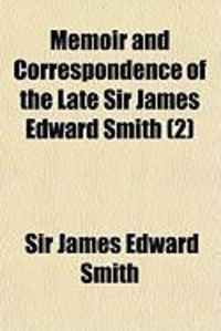 Produktbild: Memoir and Correspondence of the Late Sir James Edward Smith (2)