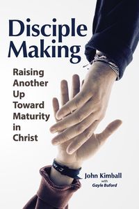 Produktbild: Disciple Making: Raising Another Up Toward Maturity in Christ