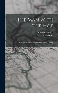 Produktbild: The Man With the Hoe: A Picture of American Farm Life as it is To-day