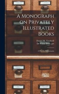 Produktbild: A Monograph on Privately Illustrated Books: a Plea for Bibliomania