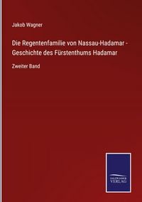 Produktbild: Die Regentenfamilie von Nassau-Hadamar - Geschichte des F&uuml;rstenthums Hadamar