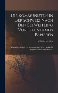 Produktbild: Die Kommunisten In Der Schweiz Nach Den Bei Weitling Vorgefundenen Papieren