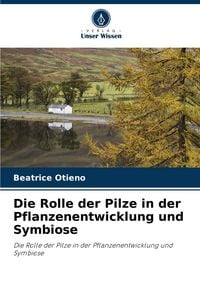 Produktbild: Die Rolle der Pilze in der Pflanzenentwicklung und Symbiose
