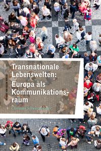 Bild vom Artikel Transnationale Lebenswelten: Europa als Kommunikationsraum vom Autor Christian Schwarzenegger