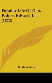 Produktbild: Mason, E: Popular Life Of Gen. Robert Edward Lee (1872)
