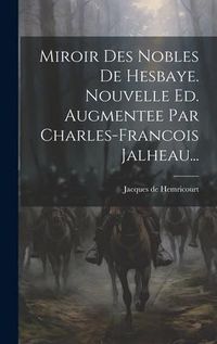 Produktbild: Miroir Des Nobles De Hesbaye. Nouvelle Ed. Augmentee Par Charles-francois Jalheau...