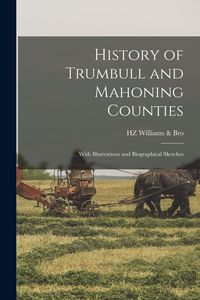Produktbild: History of Trumbull and Mahoning Counties: With Illustrations and Biographical Sketches