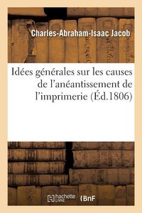 Produktbild: Id&eacute;es g&eacute;n&eacute;rales sur les causes de l'an&eacute;antissement de l'imprimerie, et sur la n&eacute;cessit&eacute; de