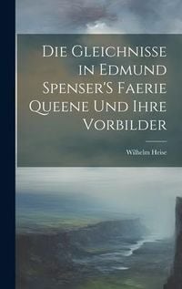 Produktbild: Die Gleichnisse in Edmund Spenser'S Faerie Queene Und Ihre Vorbilder