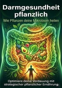 Produktbild: Darmgesundheit pflanzlich: Wie Pflanzen deine Mikrobiom heilen