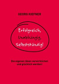 Produktbild: Erfolgreich, Unabh&auml;ngig, Selbstst&auml;ndig!
