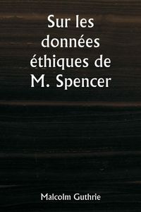 Produktbild: Sur les donn&eacute;es &eacute;thiques de M. Spencer