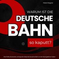Produktbild: Warum ist die Deutsche Bahn so kaputt?