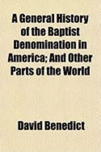 Produktbild: A General History of the Baptist Denomination in America; And Other Parts of the World
