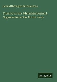 Produktbild: Treatise on the Administration and Organization of the British Army