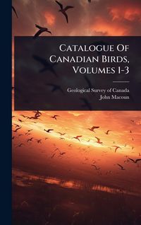 Produktbild: Catalogue Of Canadian Birds, Volumes 1-3