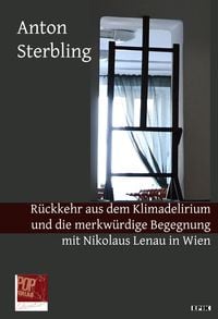 Produktbild: R&uuml;ckkehr aus dem Klimadelirium und die merkw&uuml;rdige Begegnung mit Nikolaus Lenau in Wien.
