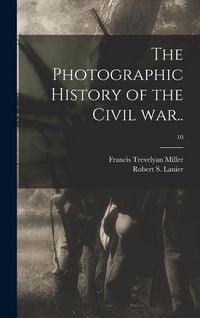 Produktbild: The Photographic History of the Civil War..; 10